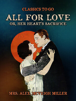 cover image of All for Love, or, Her Heart's Sacrifice